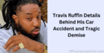 Travis Ruffin Car Accident, Who Was Travis Ruffin? What Was Travis Ruffin Cause Of Death?